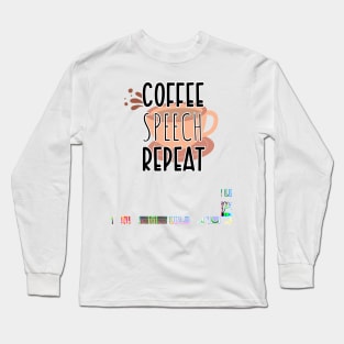 Funny Coffee Speech Repeat - Coffee Speech Therapy - Coffee SLP Sign Long Sleeve T-Shirt